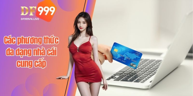 Các phương thức đa dạng nhà cái cung cấp cho người chơi