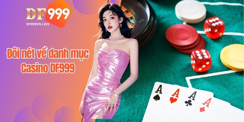 Đôi nét về danh mục Casino DF999