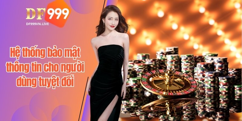  Hệ thống bảo mật thông tin cho người dùng tuyệt đối