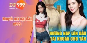 Khuyến mãi nạp đầu df999 là cơ hội để người chơi