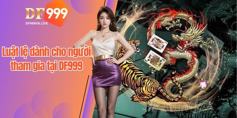 Luật lệ dành cho người tham gia tại DF999