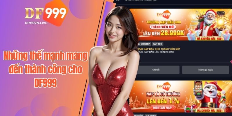 Những thế mạnh nổi bật tạo thành công cho DF999