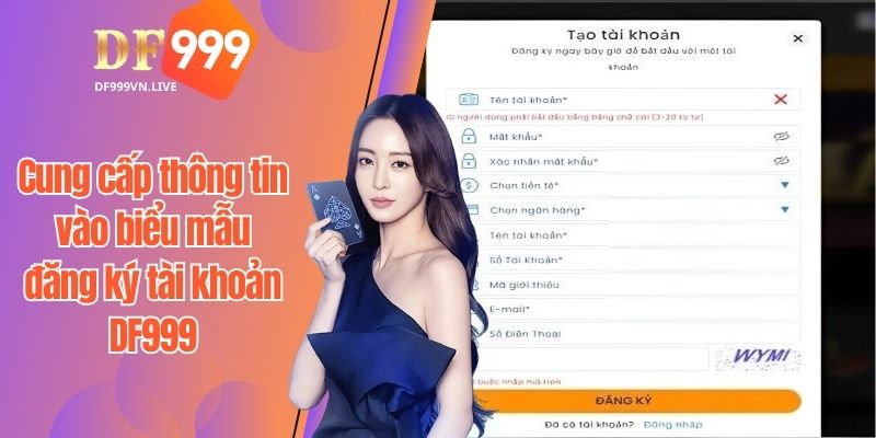 Cung cấp thông tin vào biểu mẫu đăng ký tài khoản DF999