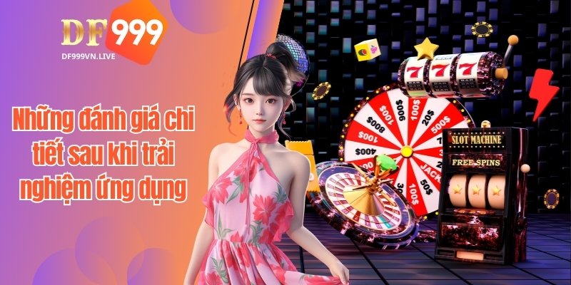 Những đánh giá chi tiết sau khi trải nghiệm ứng dụng